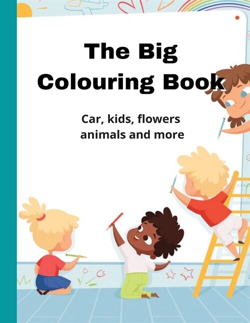 The Big Colouring Book, Car, Kids, Flowers, Animals And More (Paperback)