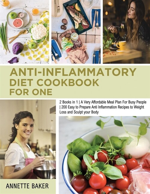 Anti-Inflammatory Diet Cookbook For One: 2 Books in 1 A Very Affordable Meal Plan For Busy People 200 Easy to Prepare Anti Inflammation Recipes to Wei (Paperback)