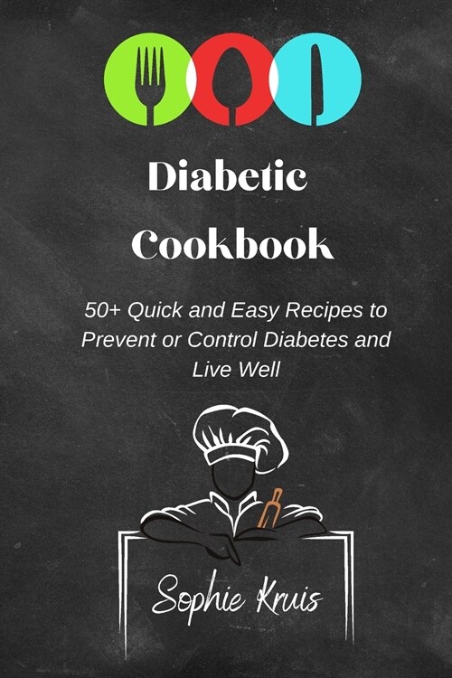 Diabetic Cookbook: 50+ Quick and Easy Recipes to Prevent or Control Diabetes and Live Well (Paperback)