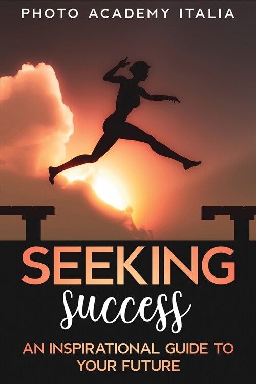 Seeking Success: An Inspirational Guide to Your Future (Photographic Book) (Paperback)