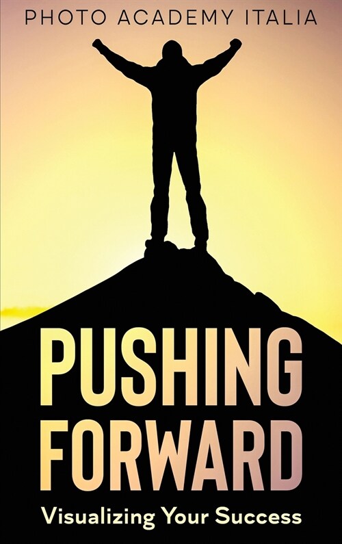Pushing Forward: Visualizing Your Success (Photographic book) (Hardcover)