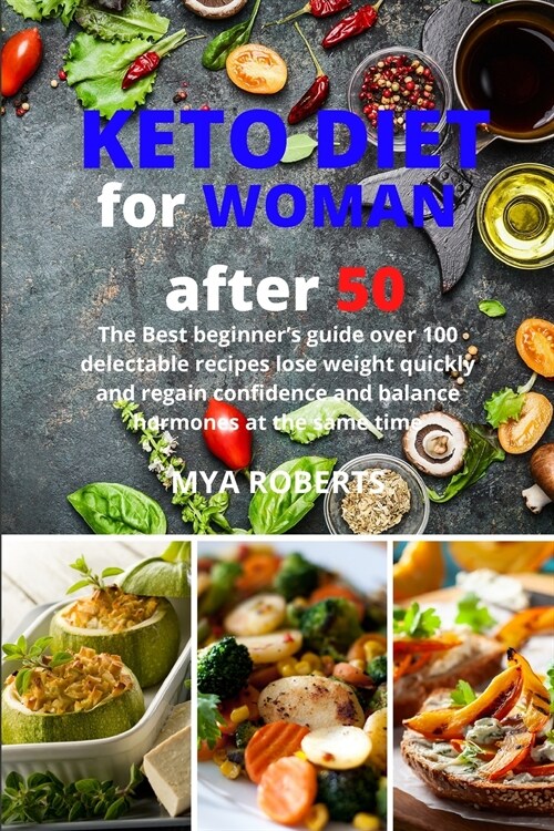 Keto Diet For Woman After 50: The Best beginners guide over 100 delectable recipes lose weight quickly and regain confidence and balance hormones a (Paperback)