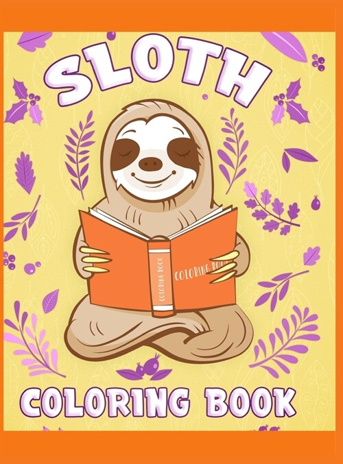 Sloth Coloring Book: Have fun with your daughter with this gift: Coloring sloths, trees, animals, flowers and nature 50 Pages of pure fun! (Hardcover)
