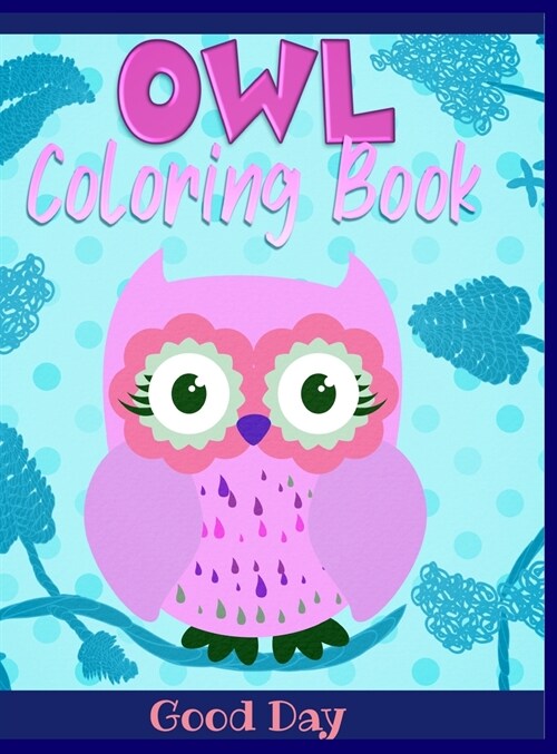 Owl coloring book: Have fun with your daughter with this gift: Coloring Owls, Trees, Animals, Mandala and Nature 50 Pages of pure fun! (Hardcover)