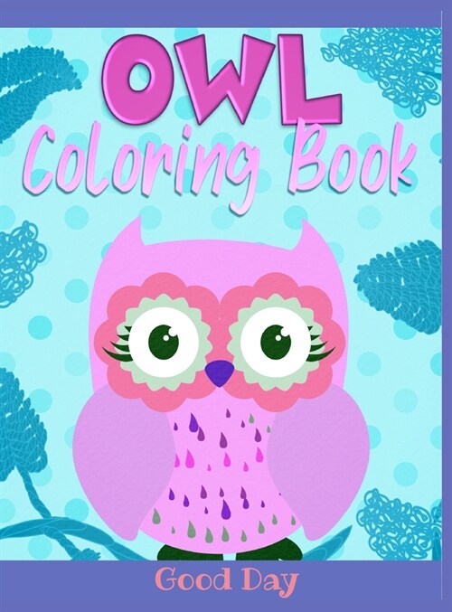 Owl coloring book: Have fun with your daughter with this gift: Coloring Owls, Trees, Animals, Mandala and Nature 50 Pages of pure fun! (Hardcover)