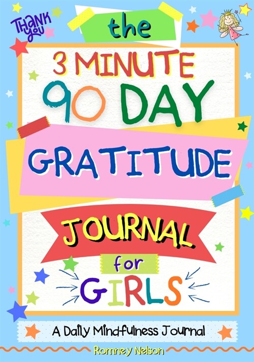 The 3 Minute, 90 Day Gratitude Journal For Girls: A Journal To Empower Young Girls With A Daily Gratitude Reflection and Participate in Mindfulness Ac (Paperback)