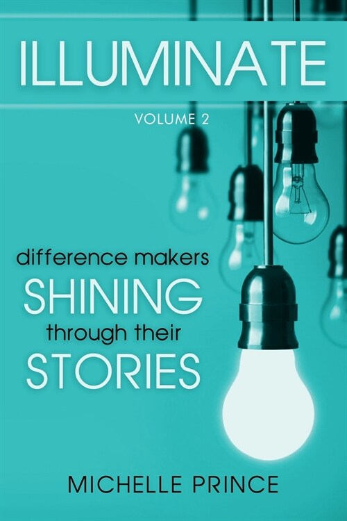 Illuminate: Difference Makers Shining Through Their Stories - Volume 2 (Paperback)