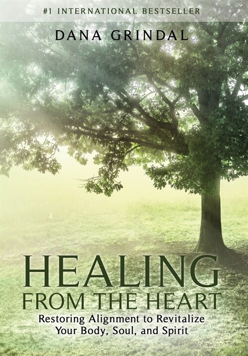 Healing from the Heart: Restoring Alignment to Revitalize Your Body, Soul, and Spirit (Hardcover)