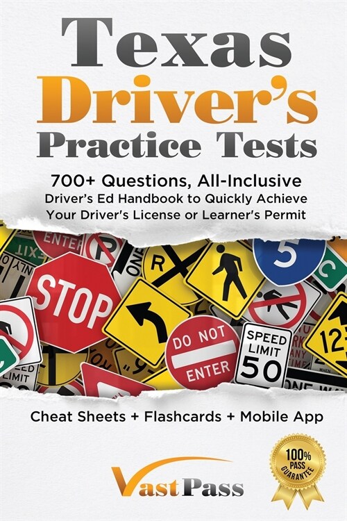 Texas Drivers Practice Tests: 700+ Questions, All-Inclusive Drivers Ed Handbook to Quickly achieve your Drivers License or Learners Permit (Cheat (Paperback)