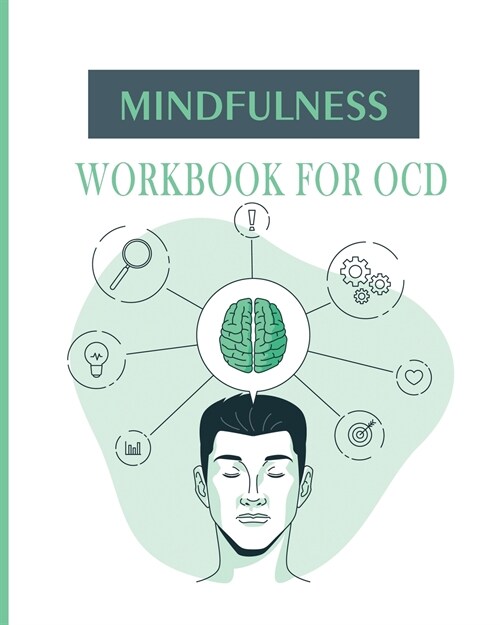 Mindfulness Workbook for OCD: A Guide to Overcoming OCD Using Cognitive and Mindfulness Behavioral Therapy (Paperback)