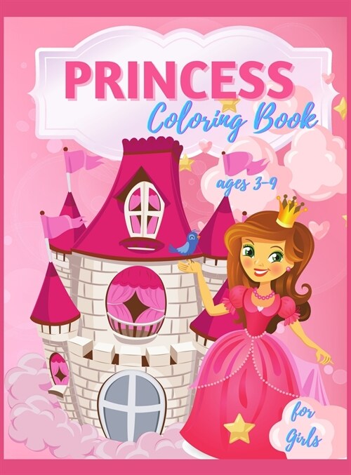 Princess Coloring Book For Girls Ages 3-9: 40 Beautiful Princess Illustrations to Color, Amazing Pretty Princesses Coloring & Activity Book for Girls, (Hardcover)