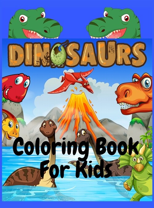 Dinosaurs Coloring Book For Kids: Fun and Awesome Coloring Book For Kids Ages 4-8 (Hardcover)