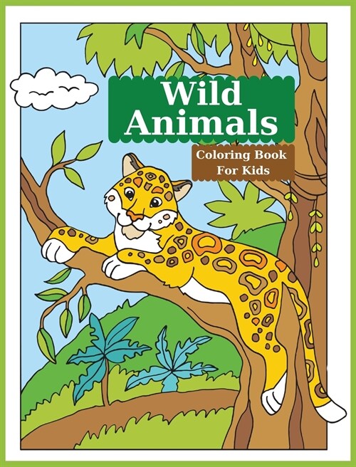 Wild Animals Coloring Book For Kids: Cute Coloring Book For Kids Featuring Amazing Wild Animals l Wildlife Coloring Pages For Boys And Girls (Hardcover)