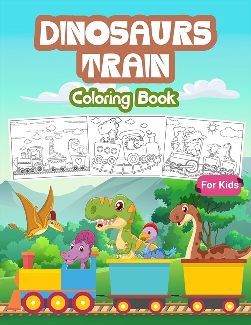 Dinosaurs Train Coloring Book For Kids: Great Dinosaur Train Book for Boys and Kids. Perfect Dinosaur Train Gifts for Teens and Toddlers who love to p (Paperback)
