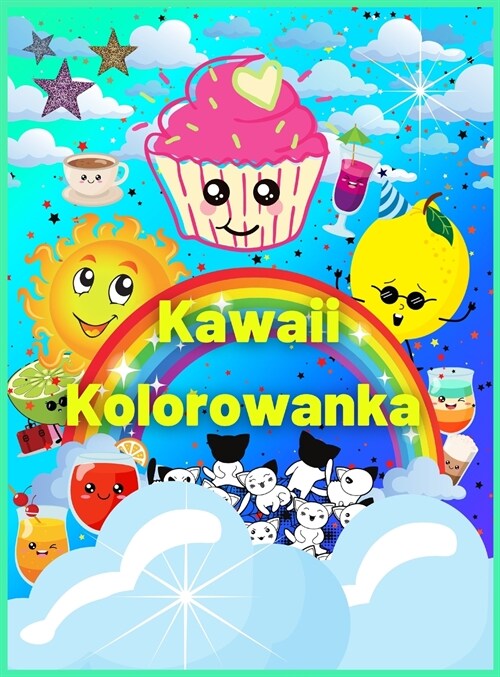 Kawaii Kolorowanka: Ponad 60 uroczych i zabawnych kolorowanek Kawaii dla dzieci z pięknymi wzorami deser? i jednorożc? - ideal (Hardcover)