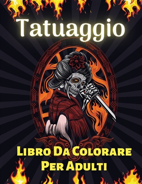 Tatuaggio Libro Da Colorare Per Adulti: Oltre 60 Disegni di Tatuaggi Moderni per Uomini e Donne Tatuaggio Libro da Colorare per il Rilassamento di Ado (Paperback)