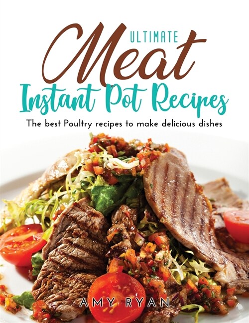 Ultimate Meat Instant Pot Recipes: The best Poultry recipes to make delicious dishes (Paperback)