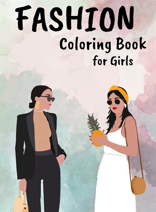 Fashion Coloring Book for Girls: Amazing Beauty Style Fashion Design Coloring Pages for Adults, Teens, & Girls (Hardcover)
