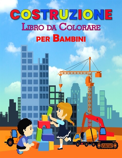 Costruzione Libro da Colorare per Bambini: Perfetto libro di apprendimento di costruzione per bambini, ragazzi e ragazze, grande libro di attivit?di (Paperback)