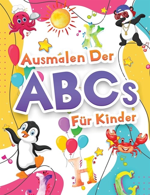 Ausmalen Der Abcs F? Kinder: Wunderbare Alphabet Malbuch F? Kinder, Jungen Und M?chen. Perfekte ABC-Aktivit?sbuch Mit Buchstaben Zum Lernen Und (Paperback)