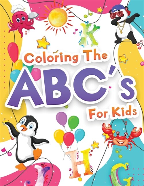 Coloring The ABCs for Kids: Wonderful Alphabet Coloring Book For Kids, Boys And Girls. Big ABC Activity Book With Letters To Learn And Color For T (Paperback)
