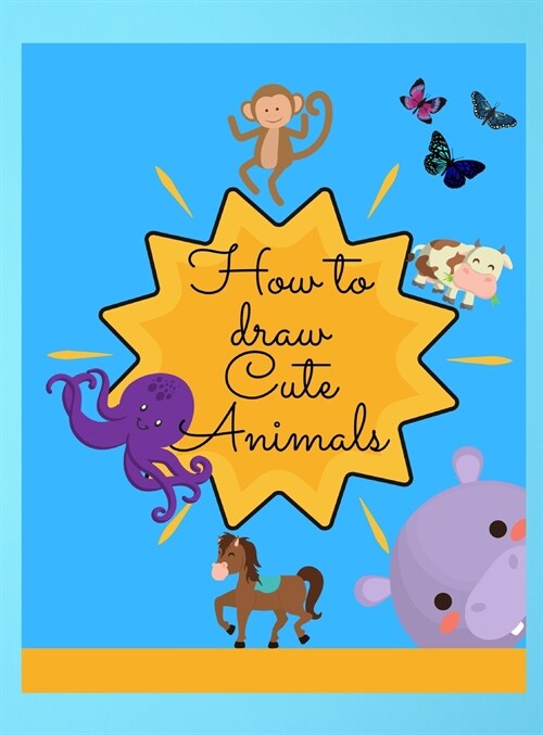 How to draw cute Animals: Amazing Activity Book with Cute & Funny Animals ready to be draw! Perfect gift for childrens of all ages, boys & girl (Hardcover)