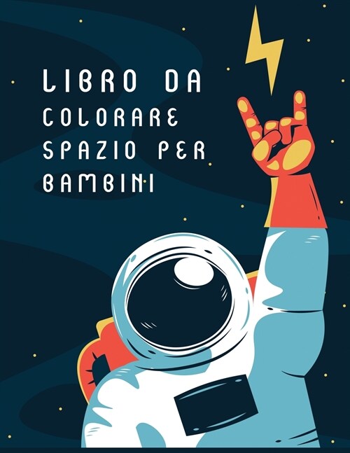 Libro da colorare spazio per bambini: Outer Space libro da colorare con pianeti, astronauti, navi spaziali, razzi (Paperback)