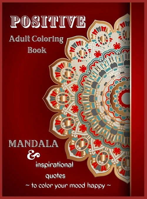 Positive Adult Coloring Book, Mandala & Inspirational Quotes to Color Your Mood Happy: Great Designs Book Stress Relieving (Hardcover)