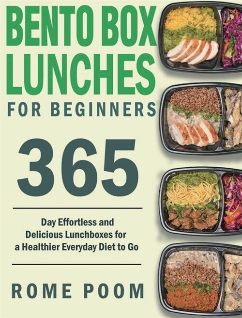 Bento Box Lunches for Beginners: 365-Day Effortless and Delicious Lunchboxes for a Healthier Everyday Diet to Go (Hardcover)