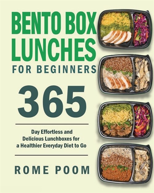 Bento Box Lunches for Beginners: 365-Day Effortless and Delicious Lunchboxes for a Healthier Everyday Diet to Go (Paperback)