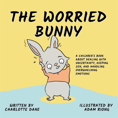 The Worried Bunny: A Childrens Book About Dealing With Uncertainty, Keeping Zen, and Handling Overwhelming Emotions (Paperback)