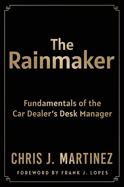 The Rainmaker: Fundamentals of the Car Dealers Desk Manager (Paperback)