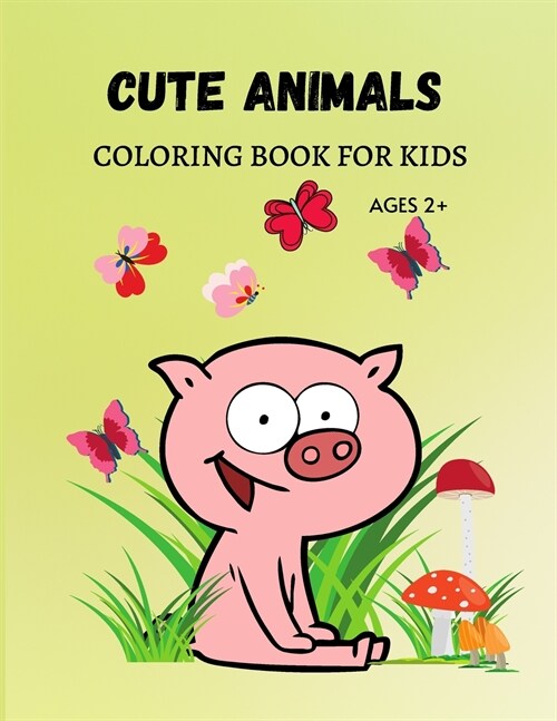 Cute Animals Coloring Book: The Really Best Relaxing Coloring Book For Kids, Boys and Girls, Ages 2+ (Paperback)
