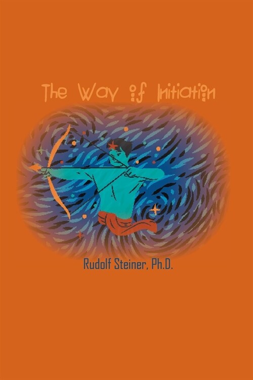 The Way of Initiation: How to Attain Knowledge of the Higher Worlds (Paperback)