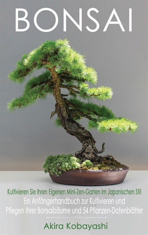 BONSAI - Kultivieren Sie Ihren Eigenen Mini-Zen-Garten Im Japanischen Stil (Hardcover)