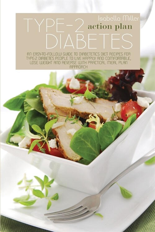 Type-2 Diabetes Action Plan: An Easy-To-Follow Guide To Diabetetics Diet Recipes For Type-2 Diabetes People To Live Happily And Comfortable, Lose W (Paperback)