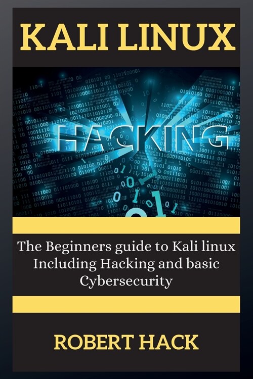 Kali Linux Series: The Beginners guide to Kali linux Including Hacking and basic Cybersecurity (Paperback)