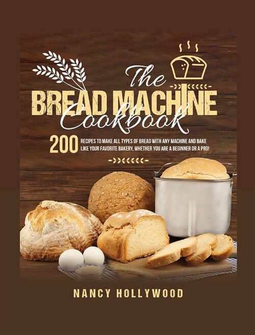 The Bread Machine Cookbook: 200 recipes to make all types of bread with any machine and bake like your favorite bakery whether you are a beginner (Hardcover)
