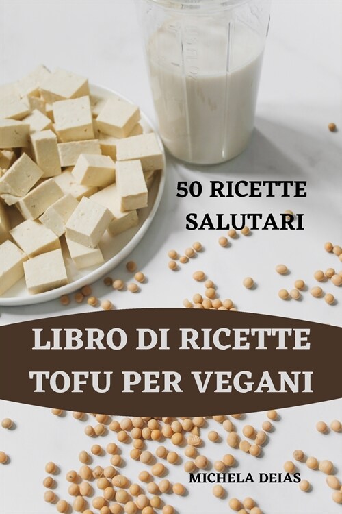 LIBRO DI RICETTE TOFU PER VEGANI 50 RICETTE SALUTARI (Paperback)
