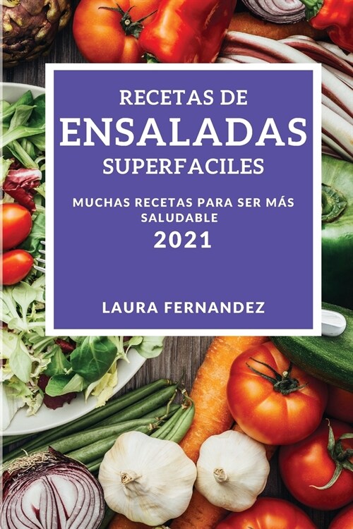Recetas de Ensaladas Superfaciles 2021 (Supereasy Salad Recipes 2021 Spanish Edition): Muchas Recetas Para Ser Mas Saludable (Paperback)