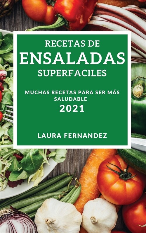 Recetas de Ensaladas Superfaciles 2021 (Supereasy Salad Recipes 2021 Spanish Edition): Muchas Recetas Para Ser Mas Saludable (Hardcover)