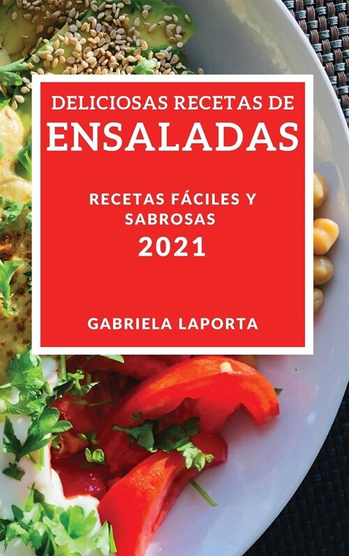 Deliciosas Recetas de Ensaladas 2021 (Delicious Salad Recipes 2021 Spanish Edition): Recetas Faciles Y Sabrosas (Hardcover)