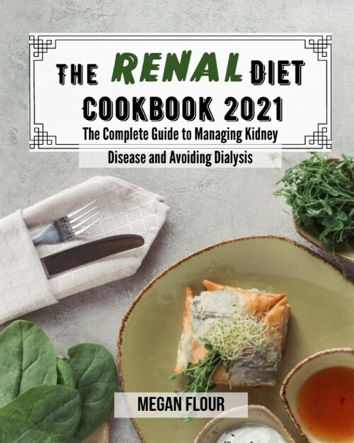 The renal diet cookbook 2021: The Complete Guide to Managing Kidney Disease and Avoiding Dialysis (Paperback)