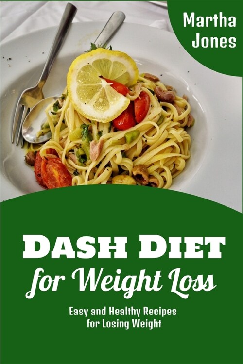 Dash Diet for Weight Loss: Easy and Healthy Recipes for Losing Weight (Paperback)