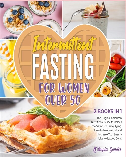 Intermittent Fasting for Women Over 50 [2 Books in 1]: The Original American Nutritional Guide to Unlock the Secrets of Delay Aging. How to Lose Weigh (Paperback)