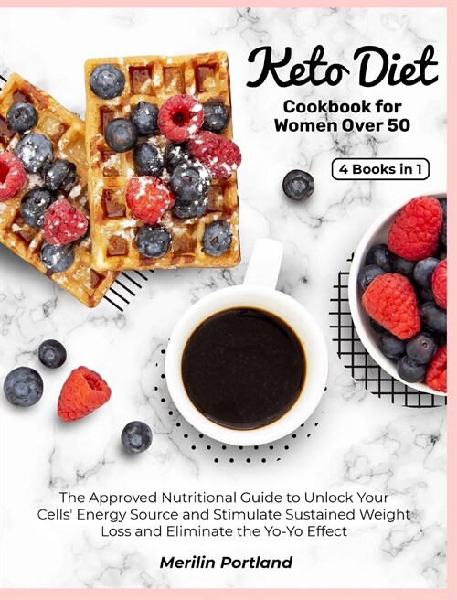 Keto Diet Cookbook for Women Over 50: The Approved Nutritional Guide to Unlock Your Cells Energy Source and Stimulate Sustained Weight Loss and Elimi (Hardcover)