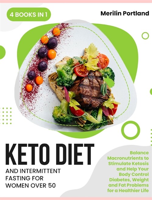 Keto Diet and Intermittent Fasting for Women Over 50: Balance Macronutrients to Stimulate Ketosis and Help Your Body Control Diabetes, Weight and Fat (Hardcover)