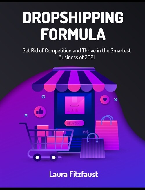 Dropshipping Formula: Get Rid of Competition and Thrive in the Smartest Business of 2021 (Hardcover)