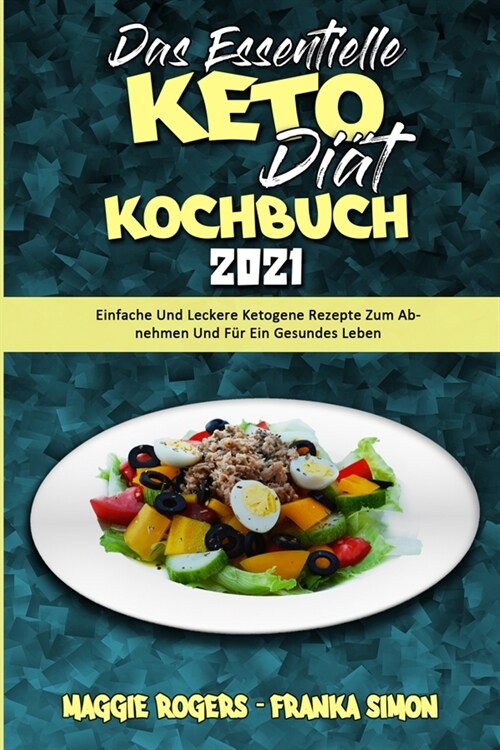 Das Essentielle Keto-Di?-Kochbuch 2021: Einfache Und Leckere Ketogene Rezepte Zum Abnehmen Und F? Ein Gesundes Leben (The Essential Keto Diet Cookbo (Paperback)