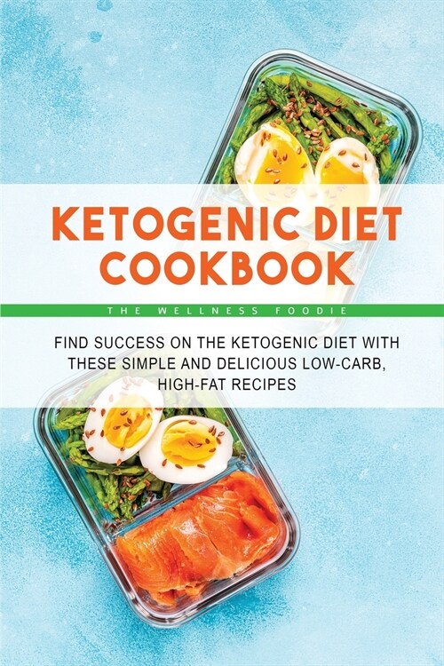 Ketogenic Diet Cookbook: Find Success on the Ketogenic Diet with These Simple and Delicious Low-Carb, High-Fat Recipes (Paperback)